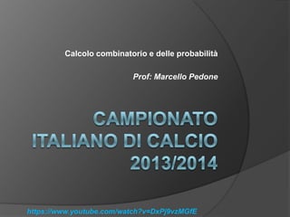 Calcolo combinatorio e delle probabilità
Prof: Marcello Pedone

https://www.youtube.com/watch?v=DxPj9vzMGfE

 