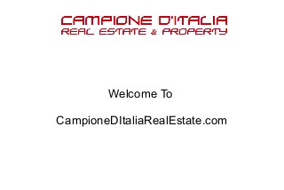 Welcome To 
CampioneDItaliaRealEstate.com 
 