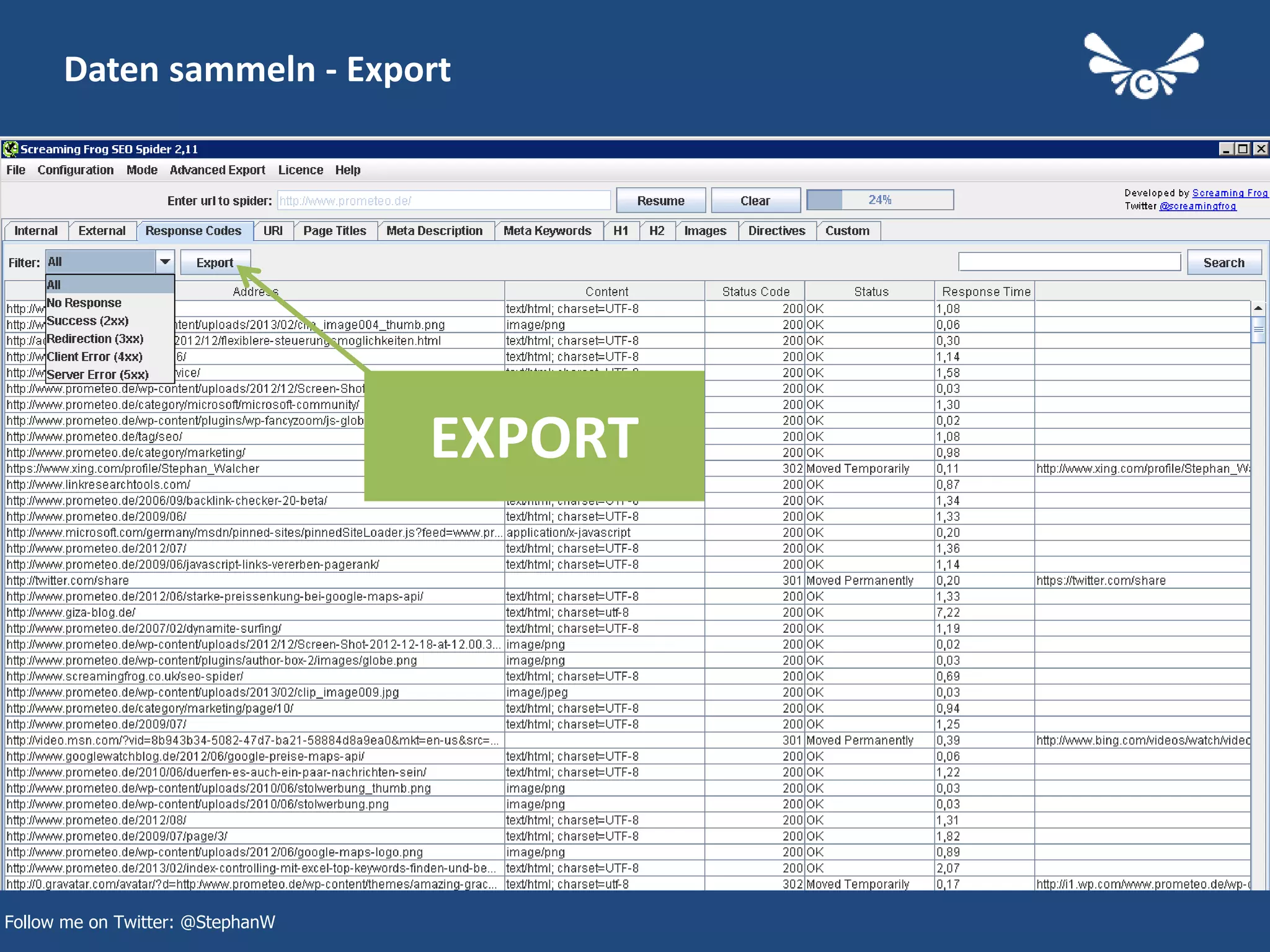 11
Daten sammeln - Export
Follow me on Twitter: @StephanW
EXPORT
 