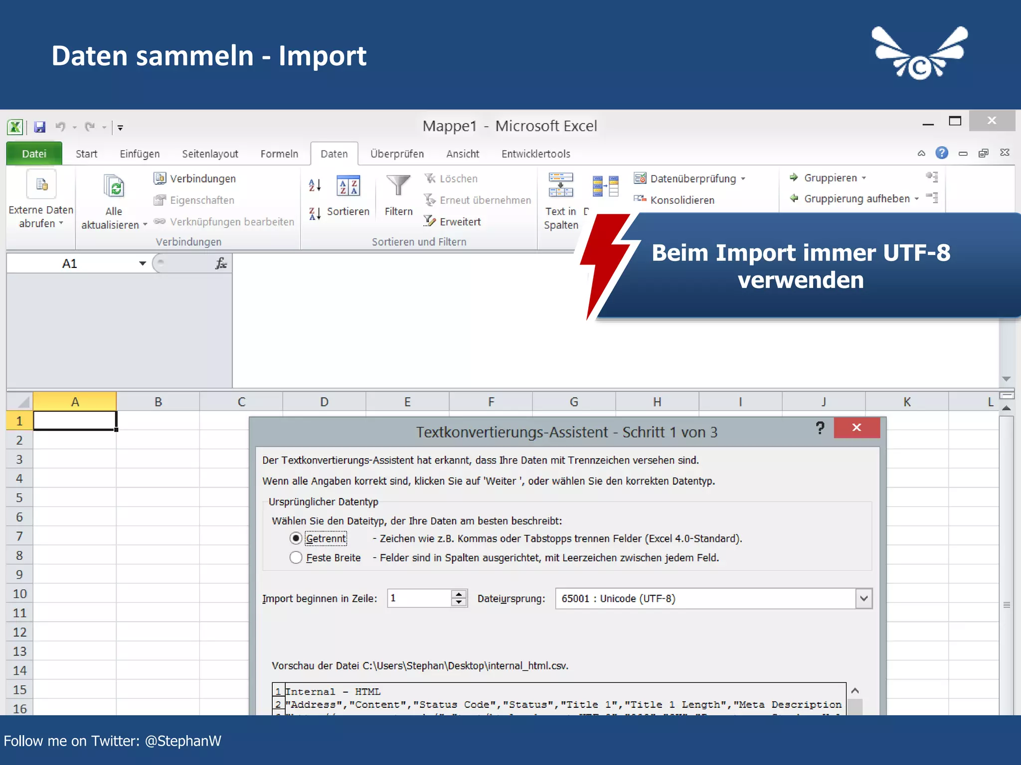 12
Daten sammeln - Import
Follow me on Twitter: @StephanW
Beim Import immer UTF-8
verwenden
 