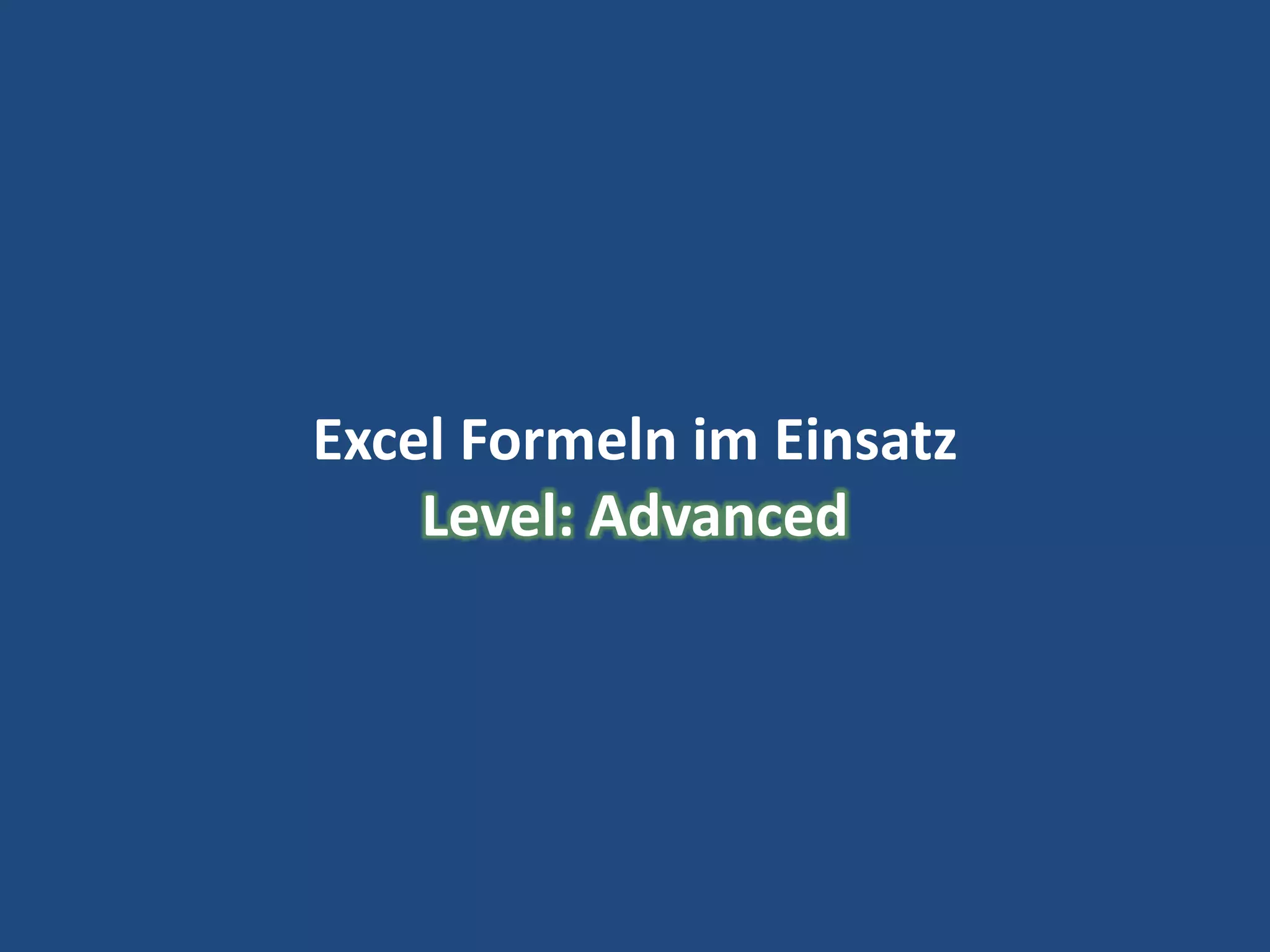 25
Excel Formeln im Einsatz
Level: Advanced
 