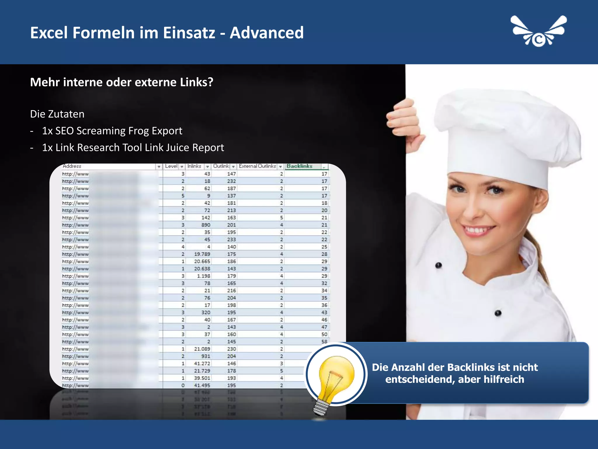 30
Excel Formeln im Einsatz - Advanced
Die Zutaten
- 1x SEO Screaming Frog Export
- 1x Link Research Tool Link Juice Report
Mehr interne oder externe Links?
Follow me on Twitter: @StephanW
Die Anzahl der Backlinks ist nicht
entscheidend, aber hilfreich
 