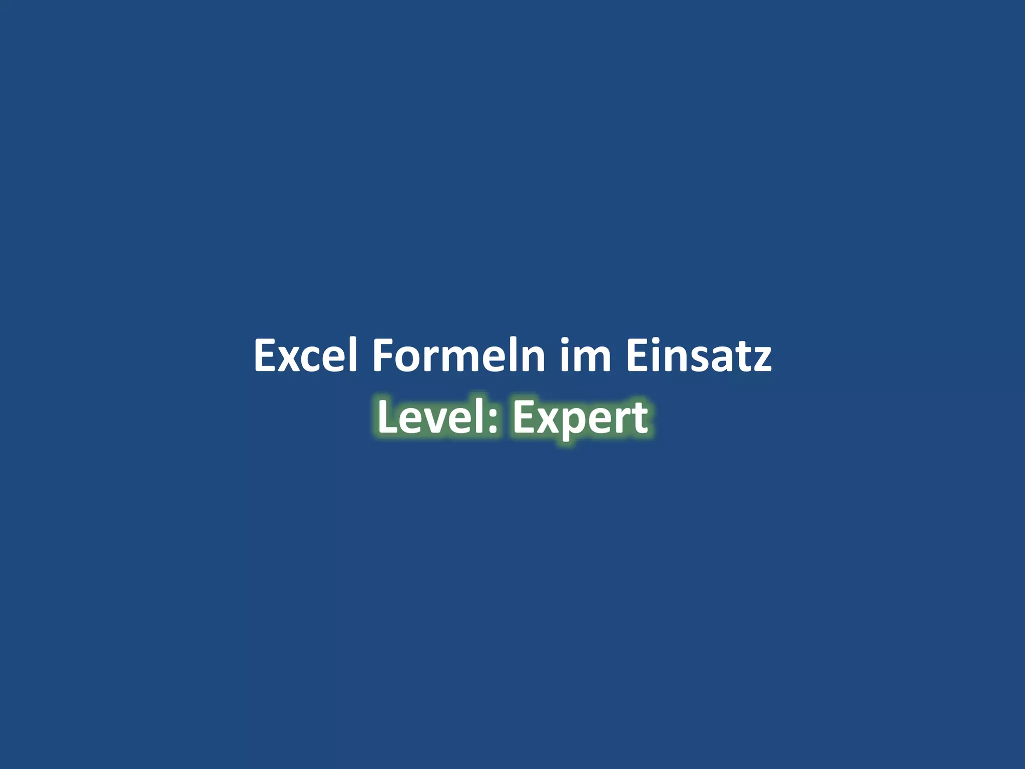 31
Excel Formeln im Einsatz
Level: Expert
 