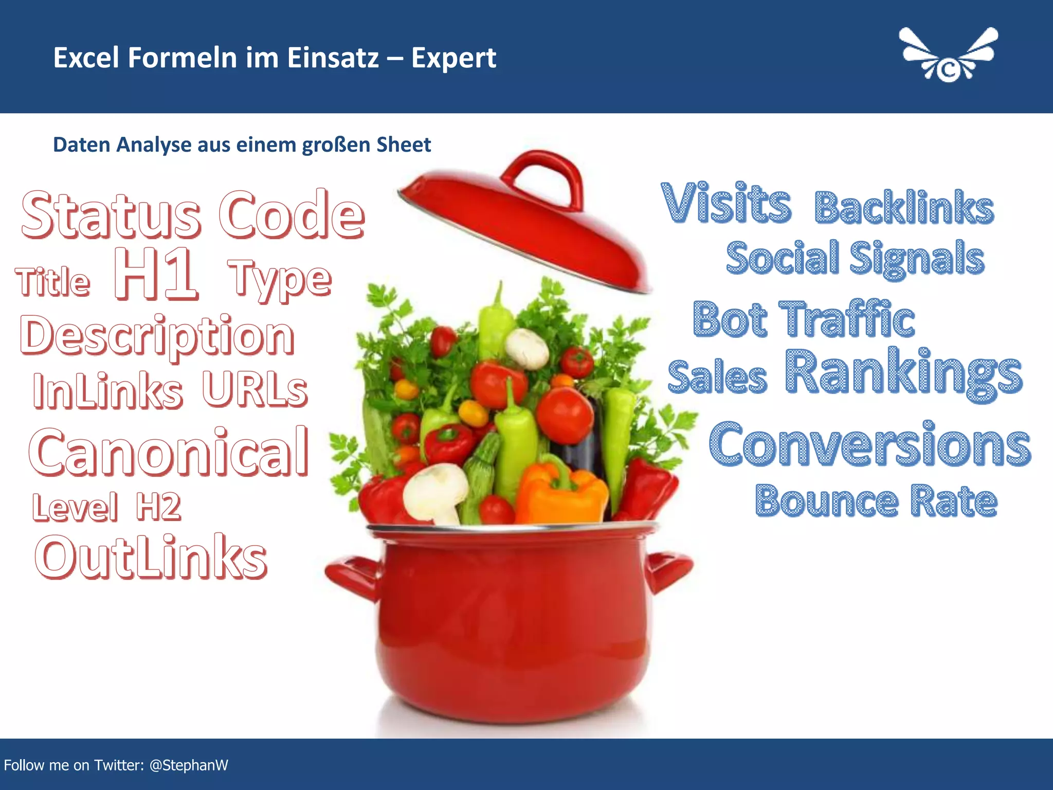 32
Excel Formeln im Einsatz – Expert
Daten Analyse aus einem großen Sheet
Follow me on Twitter: @StephanW
 