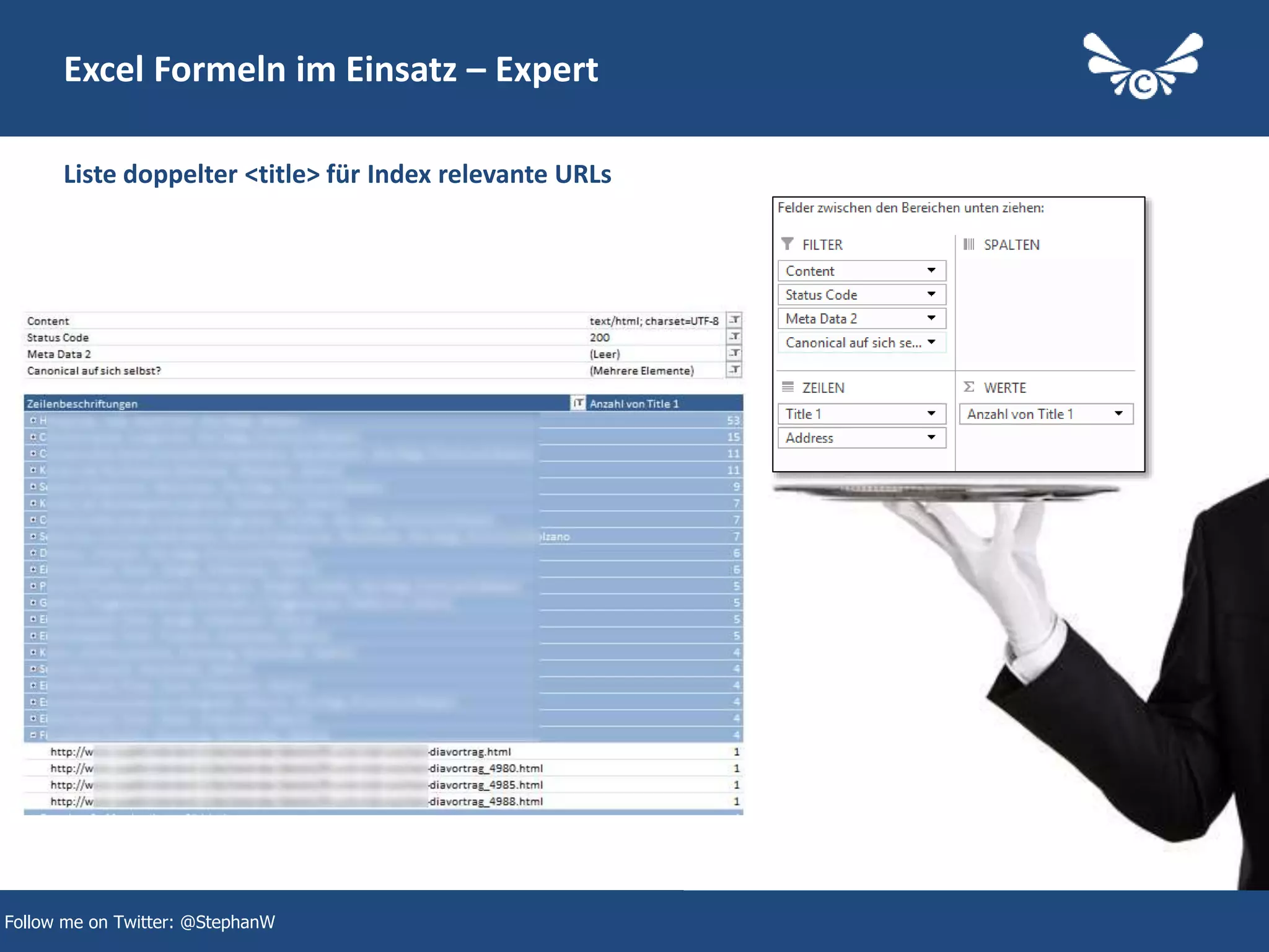 36
Excel Formeln im Einsatz – Expert
Liste doppelter <title> für Index relevante URLs
Follow me on Twitter: @StephanW
 