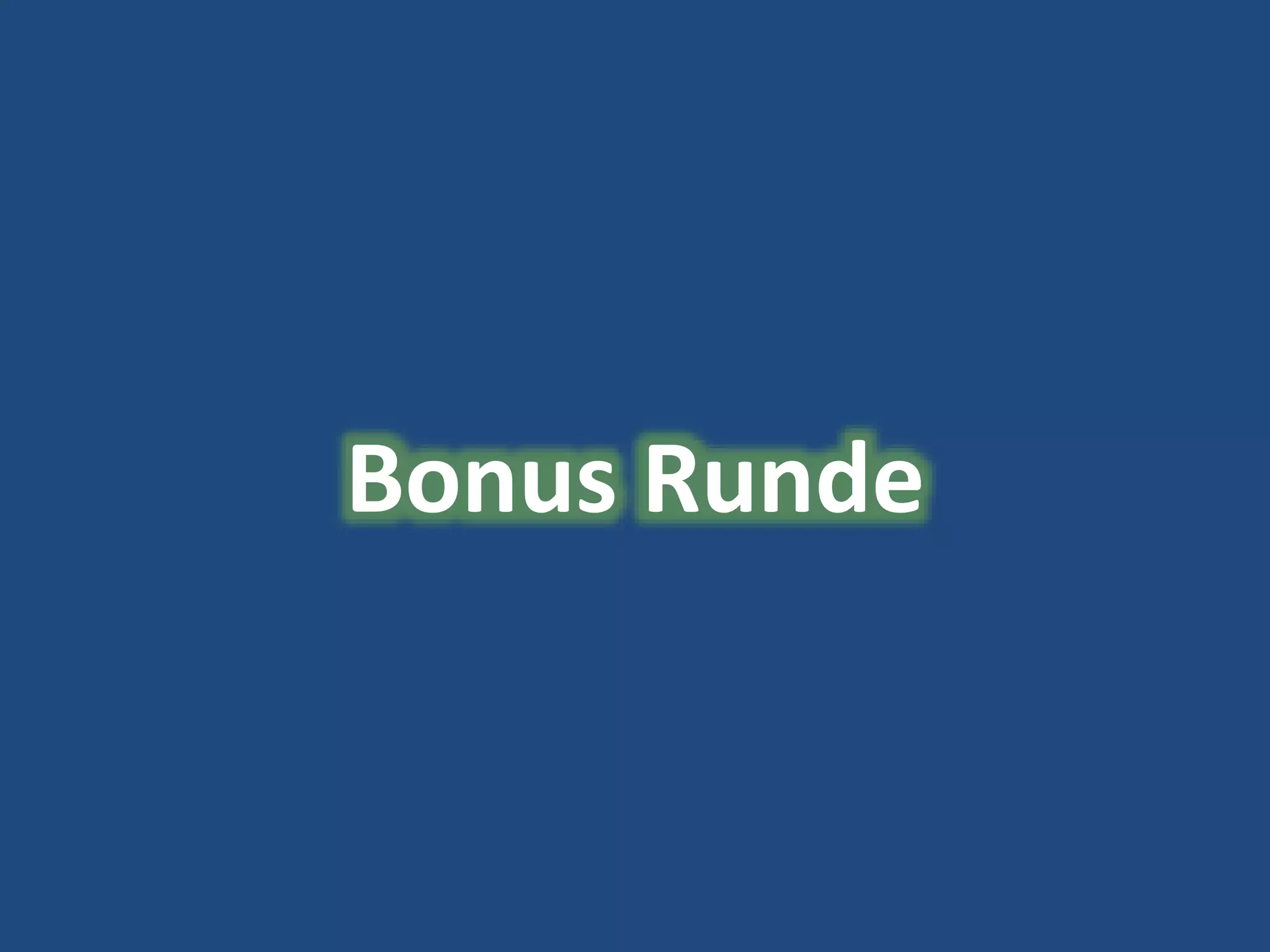 43
Bonus Runde
 