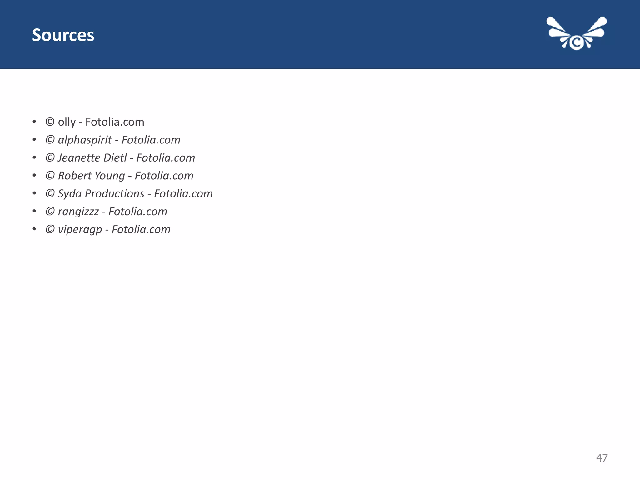 47
Sources
• © olly - Fotolia.com
• © alphaspirit - Fotolia.com
• © Jeanette Dietl - Fotolia.com
• © Robert Young - Fotolia.com
• © Syda Productions - Fotolia.com
• © rangizzz - Fotolia.com
• © viperagp - Fotolia.com
 