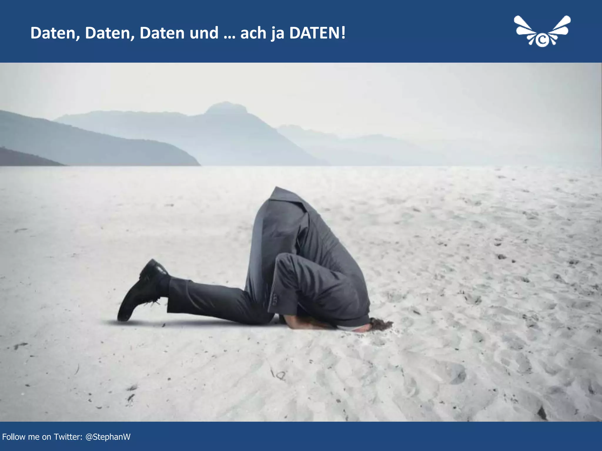 5
Daten, Daten, Daten und … ach ja DATEN!
Follow me on Twitter: @StephanW
 