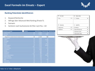 38
Excel Formeln im Einsatz – Expert
1. Keyword Recherche
2. Abfrage über Advanced Web Ranking (Proxie!?)
3. Sverweis
4. S...