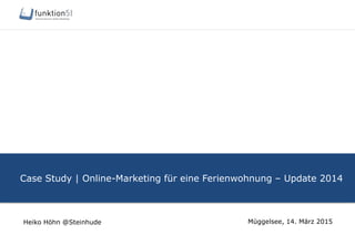 Case Study | Online-Marketing für eine Ferienwohnung – Update 2014
Müggelsee, 14. März 2015Heiko Höhn @Steinhude
 