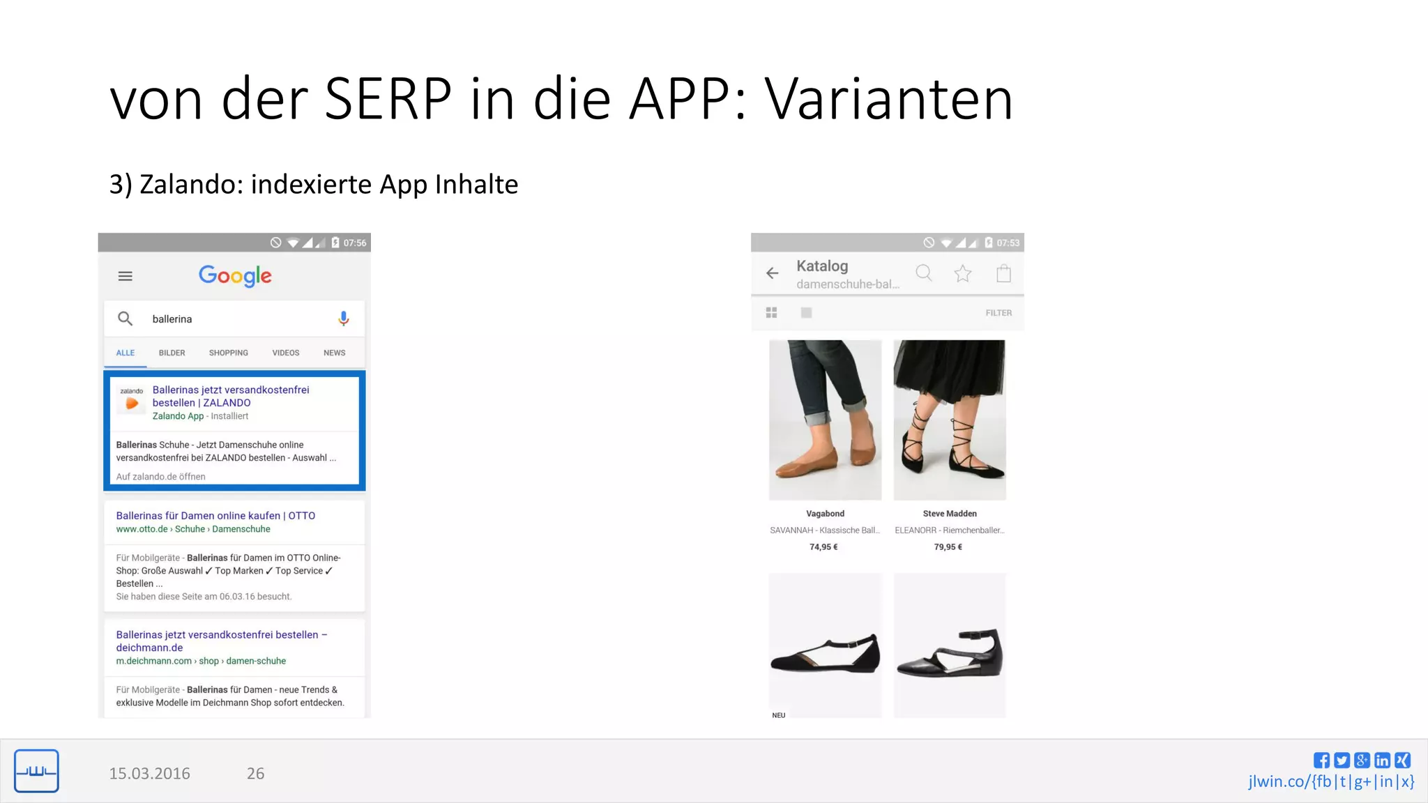 jlwin.co/{fb|t|g+|in|x}
von der SERP in die APP: Varianten
15.03.2016 26
3) Zalando: indexierte App Inhalte
 