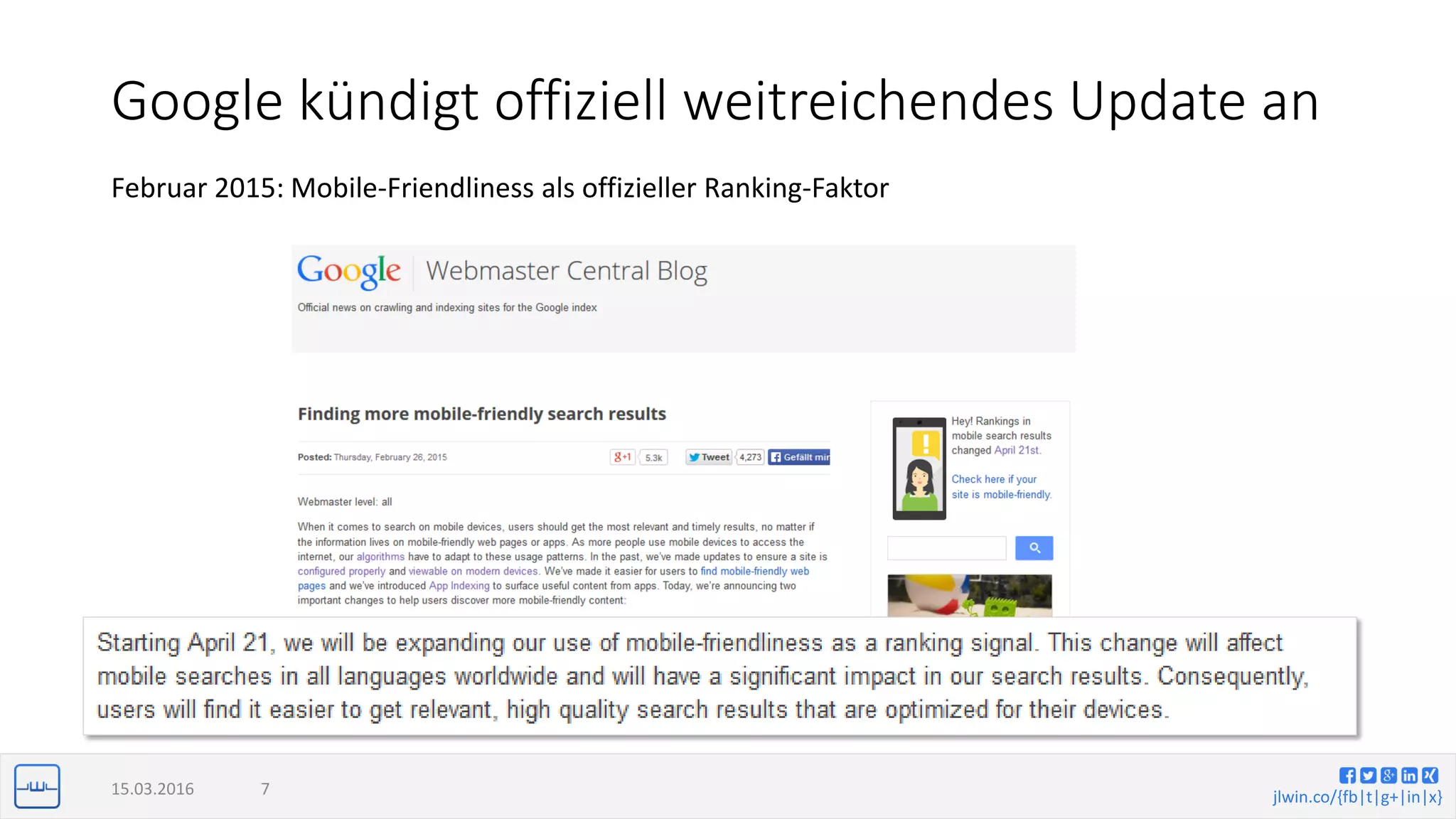 jlwin.co/{fb|t|g+|in|x}
Google kündigt offiziell weitreichendes Update an
Februar 2015: Mobile-Friendliness als offizieller Ranking-Faktor
15.03.2016 7
 