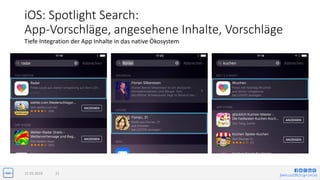 jlwin.co/{fb|t|g+|in|x}
iOS: Spotlight Search:
App-Vorschläge, angesehene Inhalte, Vorschläge
15.03.2016 21
Tiefe Integration der App Inhalte in das native Ökosystem
 