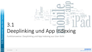 jlwin.co/{fb|t|g+|in|x}
3.1
Deeplinking und App Indexing
Funktionsweise: Deeplinking und App Indexing aus User-Sicht
15.03.2016 22
3.1DEEPLINKINGUNDAPPINDEXING
 