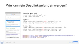 jlwin.co/{fb|t|g+|in|x}
Wie kann ein Deeplink gefunden werden?
15.03.2016 42
reguläre Meta Tags
<link href="android-app" ...>
<link href="ios-app" ...>
Applinks
<meta property="al:android:url" content="..." />
<meta property="al:ios:url" content="..."/>
Twitter Card
<meta name="twitter:app:url:googleplay" content="...">
<meta name="twitter:app:url:iphone" content="...">
<meta name="twitter:app:url:ipad" content="...">
 