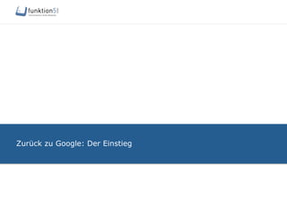 Zurück zu Google: Der Einstieg
 