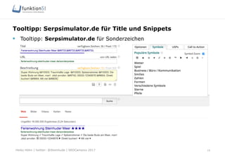 Heiko Höhn | twitter: @Steinhude | SEOCampixx 2017
Tooltipp: Serpsimulator.de für Title und Snippets
16
§  Tooltipp: Serpsimulator.de für Sonderzeichen
 