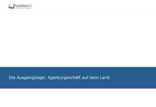 Die Ausgangslage: Agenturgeschäft auf dem Land
 