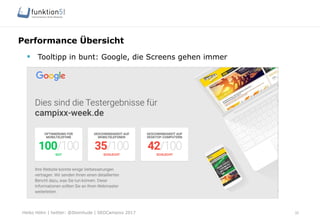 Heiko Höhn | twitter: @Steinhude | SEOCampixx 2017
Performance Übersicht
35
§  Tooltipp in bunt: Google, die Screens gehen immer
 