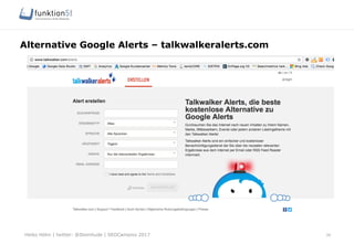 Heiko Höhn | twitter: @Steinhude | SEOCampixx 2017
Alternative Google Alerts – talkwalkeralerts.com
39
 