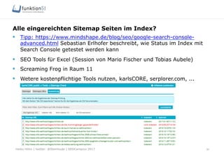 Heiko Höhn | twitter: @Steinhude | SEOCampixx 2017
Alle eingereichten Sitemap Seiten im Index?
30
§  Tipp: https://www.mi...
