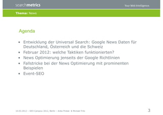 Thema: News




   Agenda

  •  Entwicklung der Universal Search: Google News Daten für
     Deutschland, Österreich und d...