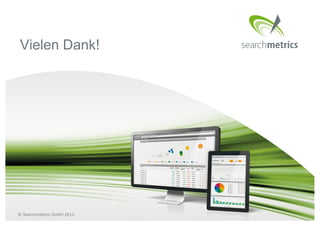 Vielen Dank!




® Searchmetrics GmbH 2012
 