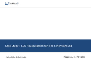Case Study | SEO Hausaufgaben für eine Ferienwohnung
Müggelsee, 15. März 2013Heiko Höhn @Steinhude
 