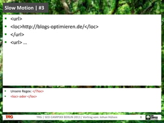 Unsere Regex: </?loc><loc> oder </loc>Slow Motion | #3TRG | SEO CAMPIXX BERLIN 2011| Vortrag von: Johan Hülsen8<url> <loc>http://blogs-optimieren.de/</loc> </url> <url> …