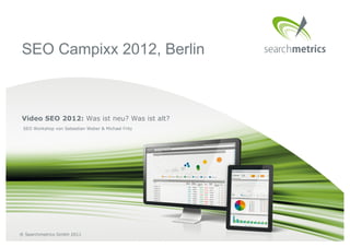 SEO Campixx 2012, Berlin



Video SEO 2012: Was ist neu? Was ist alt?
 SEO Workshop von Sebastian Weber & Michael Fritz




® Searchmetrics GmbH 2011
 