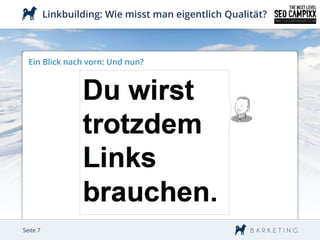 Linkbuilding: Wie misst man eigentlich Qualität?



  Ein Blick nach vorn: Und nun?




Seite 7
 