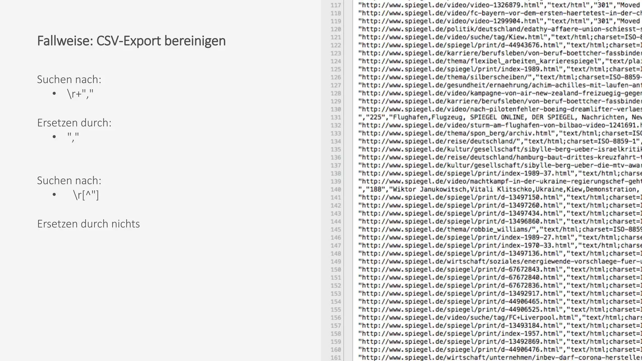 Fallweise: CSV-Export bereinigen
Suchen nach:
• r+","
Ersetzen durch:
• ","
Suchen nach:
• r[^"]
Ersetzen durch nichts
 