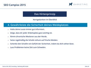 Seite 20Darius Erdt, SEO Consulting - Barketing IMS GmbH
SEO Campixx 2015
Kerngedanken im Überblick
Das Hirtenprinzip
4. G...