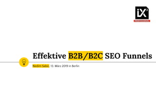 Effektive B2B/B2C SEO Funnels
Nedim Sabic, 13. März 2019 in Berlin
 