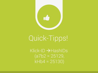 Quick-Tipps!
Ŏ
Klick-ID àHashIDs
(a7b2 = 25129,
kHb4 = 25130)
 