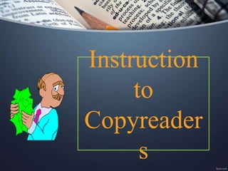 Instruction
to
Copyreader
s
 