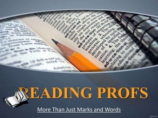 READING PROFS
More Than Just Marks and Words
 