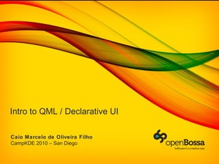 Intro to QML / Declarative UI  Caio Marcelo de Oliveira Filho CampKDE 2010 – San Diego 