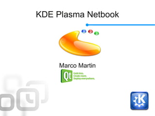 KDE Plasma Netbook




     Marco Martin
 