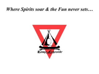 Where Spirits soar & the Fun never sets… 