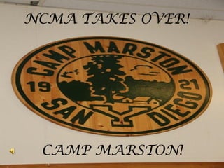 NCMA TAKES OVER!




 CAMP MARSTON!
 