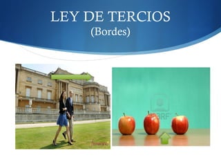 LEY DE TERCIOS
(Bordes)
 