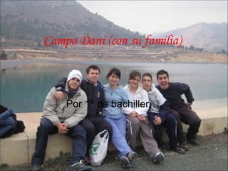 Campo Dani (con su familia) Por 1º de bachiller…. 