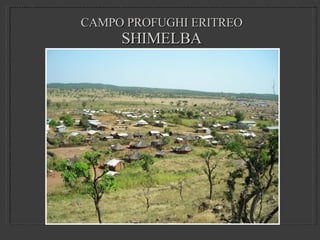 CAMPO PROFUGHI ERITREO SHIMELBA 