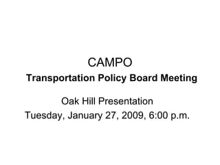 CAMPO   Transportation Policy Board Meeting Oak Hill Presentation Tuesday, January 27, 2009, 6:00 p.m. 