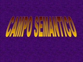 CAMPO SEMANTICO 