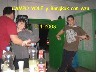 CAMPO YOLE y Bangkok con Azu 5-4-2008 
