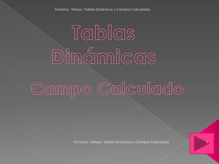 Fontana - Tolosa / Tablas Dinámicas y Campos Calculados




           Fontana - Tolosa / Tablas Dinámicas y Campos Calculados   1
 