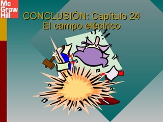 CONCLUSIÓN: Capítulo 24CONCLUSIÓN: Capítulo 24
El campo eléctricoEl campo eléctrico
 