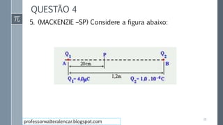QUESTÃO 4
5. (MACKENZIE –SP) Considere a figura abaixo:
28
professorwalteralencar.blogspot.com
 